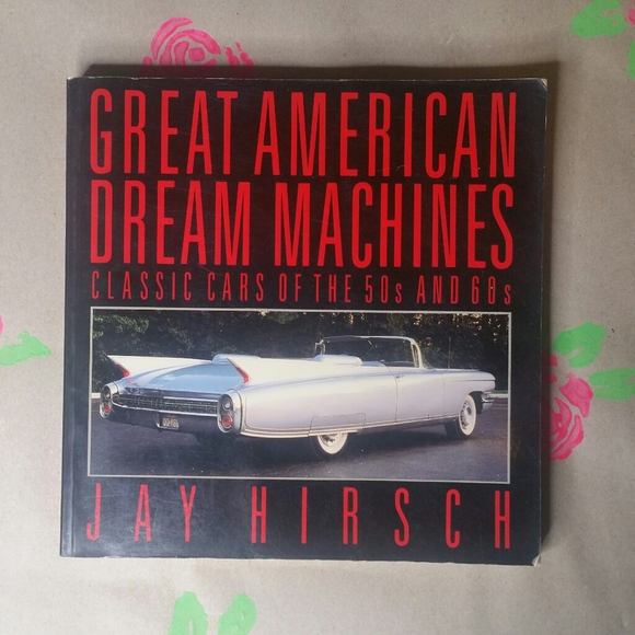 Great American Dream Machines By Jay Hirsch